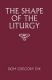 Dix: The Shape of the Liturgy